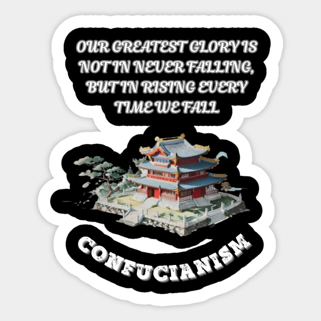 Confucianism, Our Greatest Glory Is Not In Never Falling But In Rising Every Time We Fall Sticker by Smartteeshop